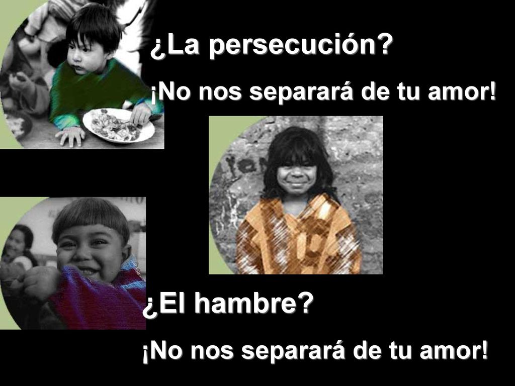 ¿La persecución ¿El hambre ¡No nos separará de tu amor!
