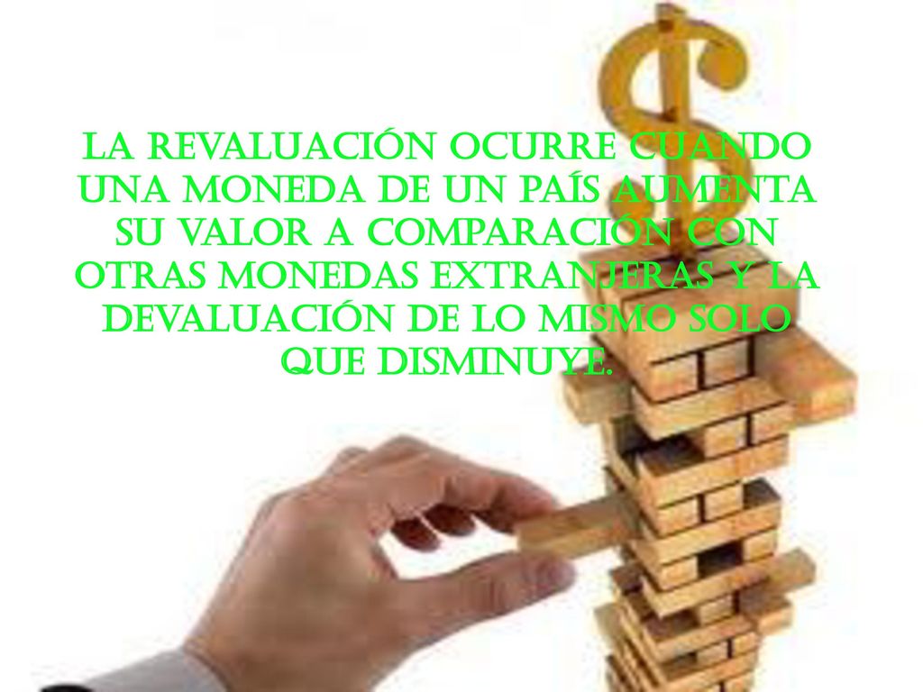 La revaluación ocurre cuando una moneda de un país aumenta su valor a comparación con otras monedas extranjeras y la devaluación de lo mismo solo que disminuye.