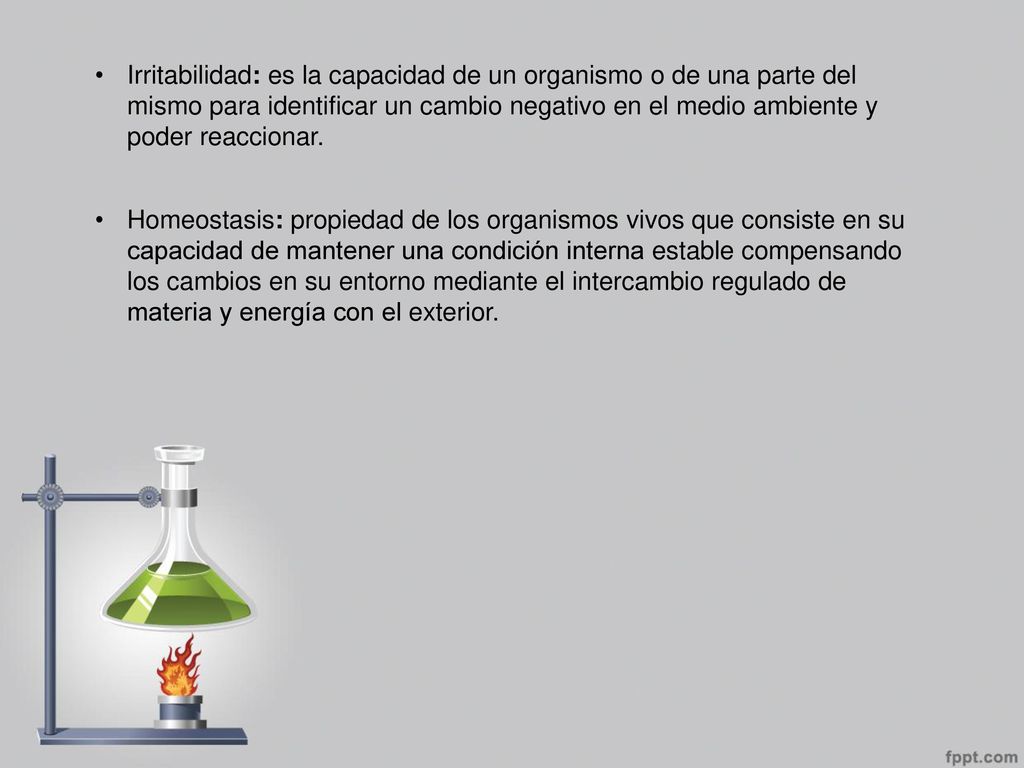 Irritabilidad: es la capacidad de un organismo o de una parte del mismo para identificar un cambio negativo en el medio ambiente y poder reaccionar.