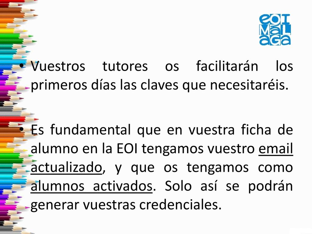 Vuestros tutores os facilitarán los primeros días las claves que necesitaréis.