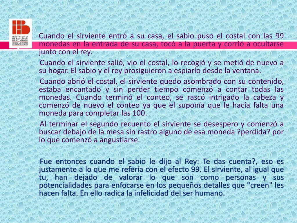 Cuando el sirviente entró a su casa, el sabio puso el costal con las 99 monedas en la entrada de su casa, tocó a la puerta y corrió a ocultarse junto con el rey.