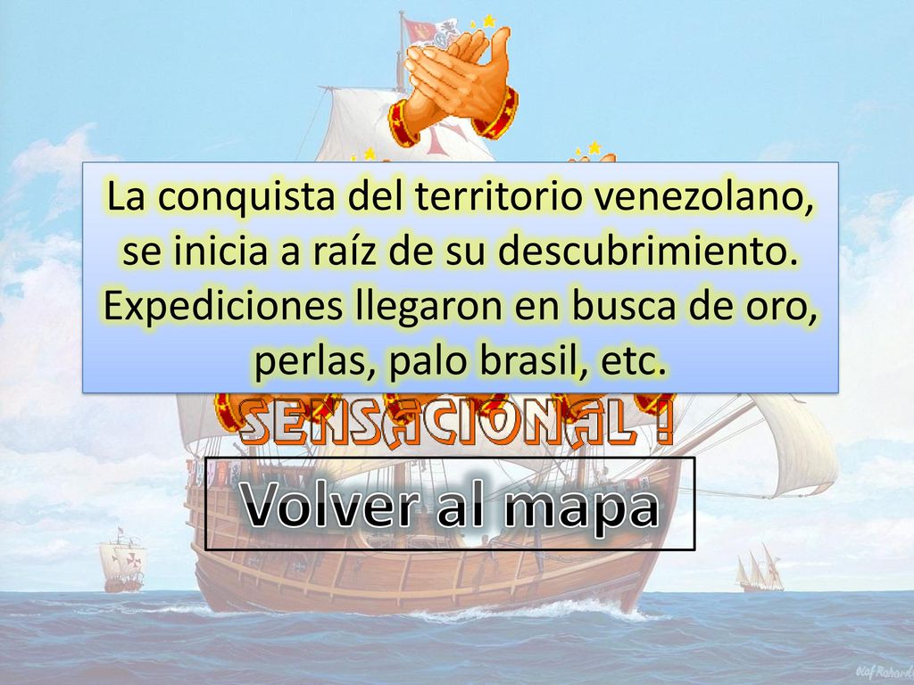 La conquista del territorio venezolano, se inicia a raíz de su descubrimiento. Expediciones llegaron en busca de oro, perlas, palo brasil, etc.