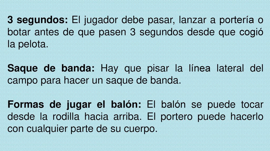 3 segundos: El jugador debe pasar, lanzar a portería o botar antes de que pasen 3 segundos desde que cogió la pelota.