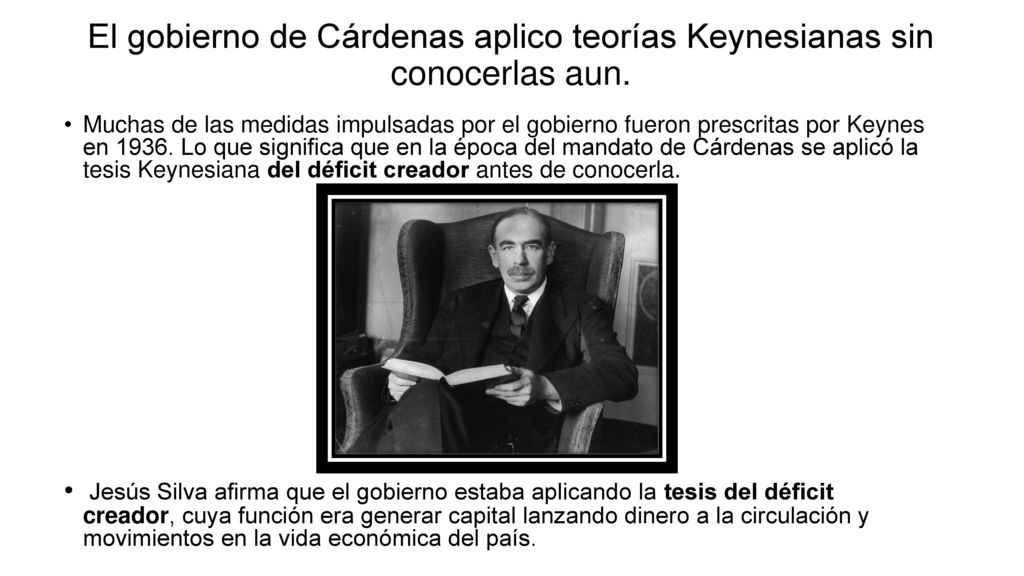 El gobierno de Cárdenas aplico teorías Keynesianas sin conocerlas aun.