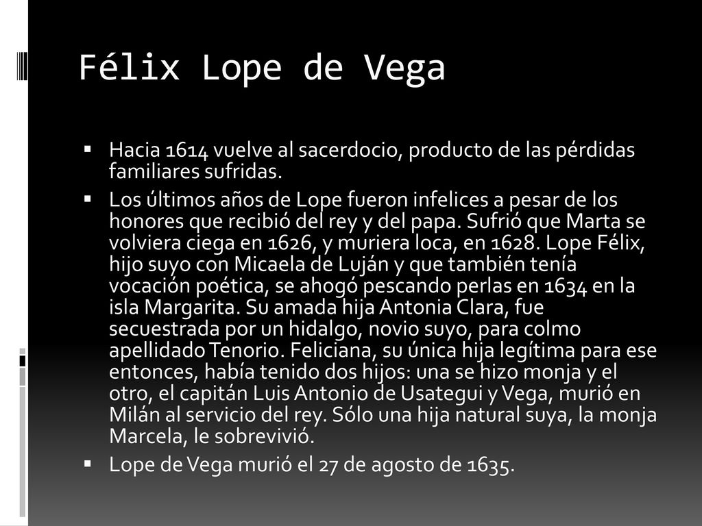 Félix Lope de Vega Hacia 1614 vuelve al sacerdocio, producto de las pérdidas familiares sufridas.
