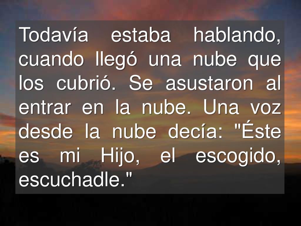 Todavía estaba hablando, cuando llegó una nube que los cubrió