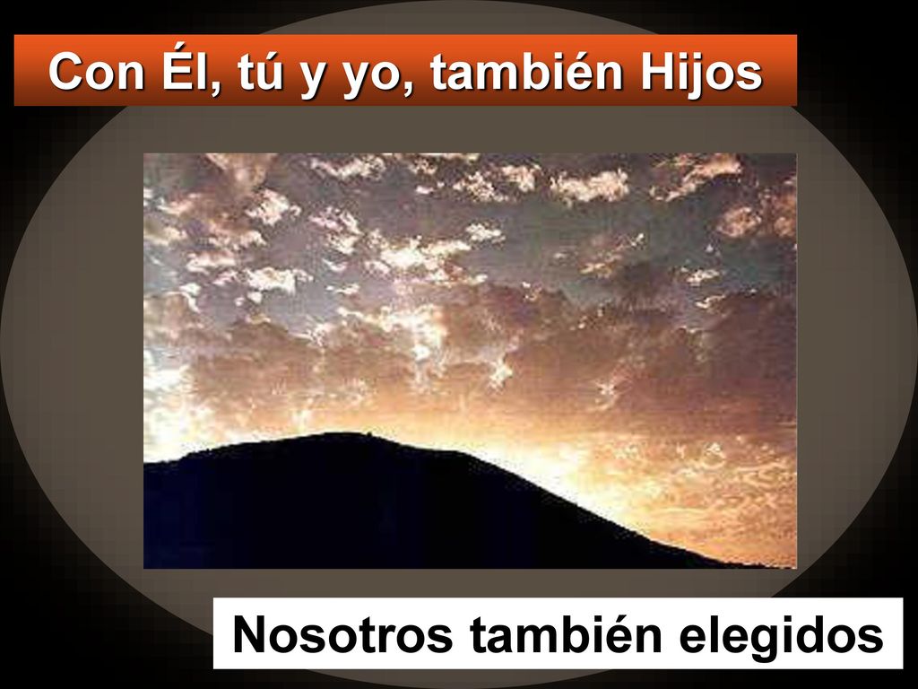 Con Él, tú y yo, también Hijos Nosotros también elegidos
