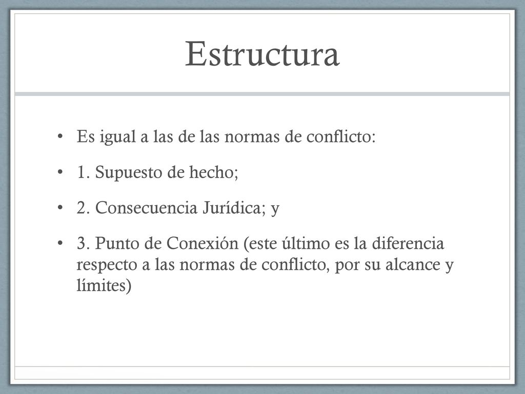 Estructura Es igual a las de las normas de conflicto: