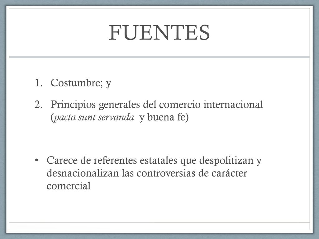 FUENTES Costumbre; y. Principios generales del comercio internacional (pacta sunt servanda y buena fe)