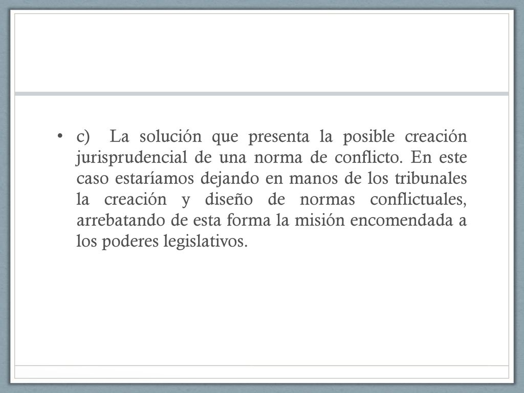 c) La solución que presenta la posible creación jurisprudencial de una norma de conflicto.