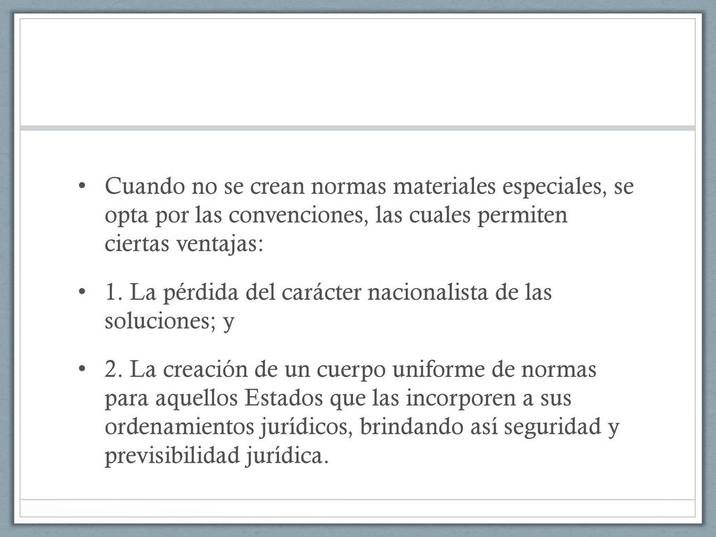 Cuando no se crean normas materiales especiales, se opta por las convenciones, las cuales permiten ciertas ventajas:
