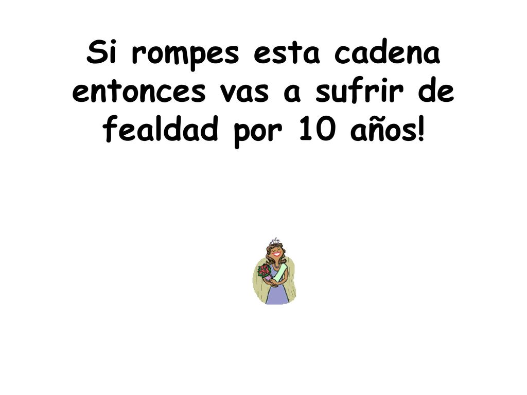 Si rompes esta cadena entonces vas a sufrir de fealdad por 10 años!