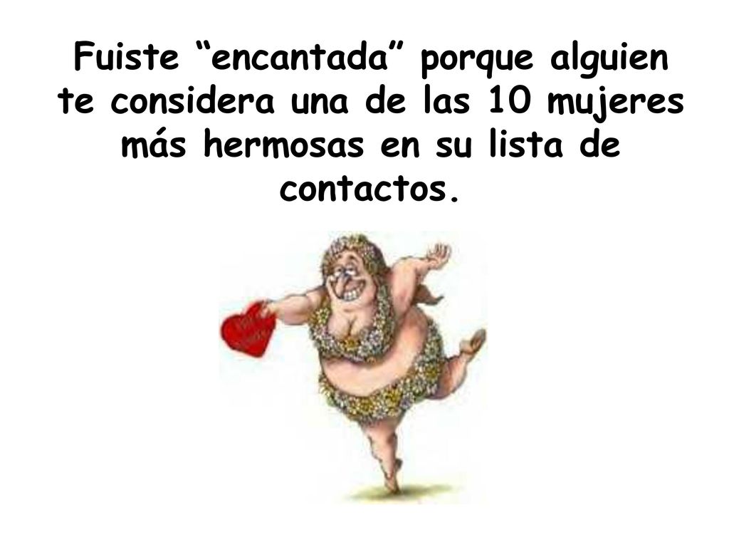 Fuiste encantada porque alguien te considera una de las 10 mujeres más hermosas en su lista de contactos.