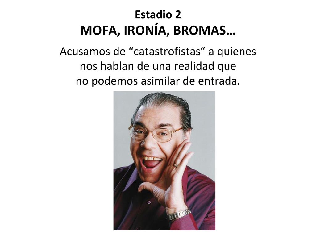 Estadio 2 MOFA, IRONÍA, BROMAS… Acusamos de catastrofistas a quienes nos hablan de una realidad que no podemos asimilar de entrada.