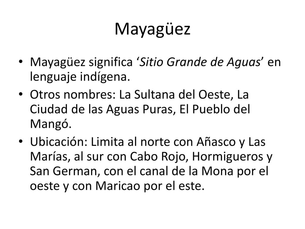 Mayagüez Mayagüez significa ‘Sitio Grande de Aguas’ en lenguaje indígena.