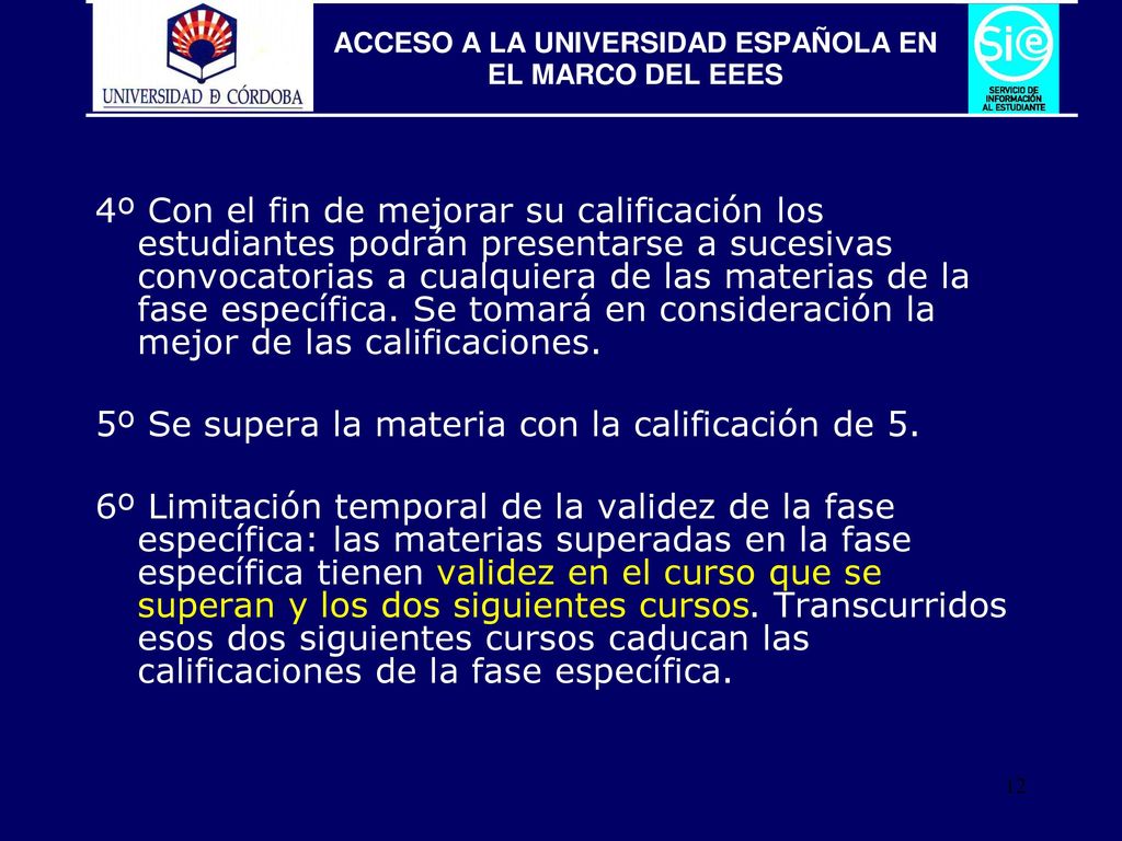 4º Con el fin de mejorar su calificación los estudiantes podrán presentarse a sucesivas convocatorias a cualquiera de las materias de la fase específica. Se tomará en consideración la mejor de las calificaciones.