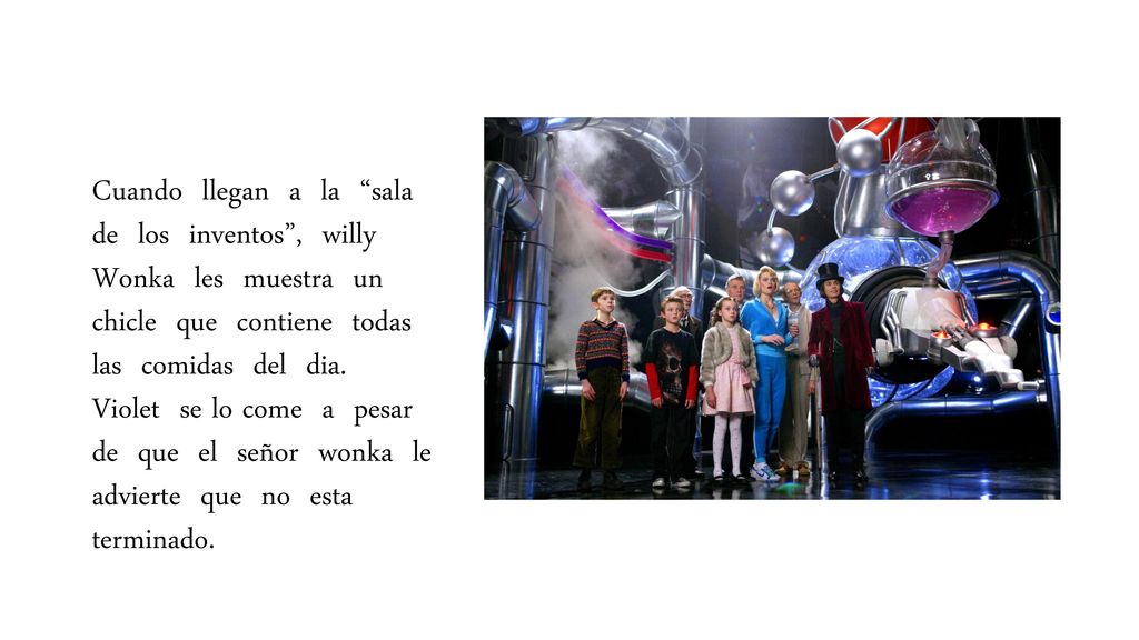 Cuando llegan a la sala de los inventos , willy Wonka les muestra un chicle que contiene todas las comidas del dia.