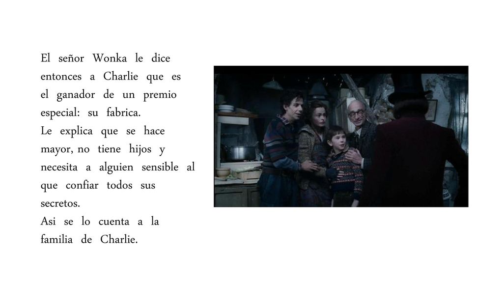 El señor Wonka le dice entonces a Charlie que es el ganador de un premio especial: su fabrica.