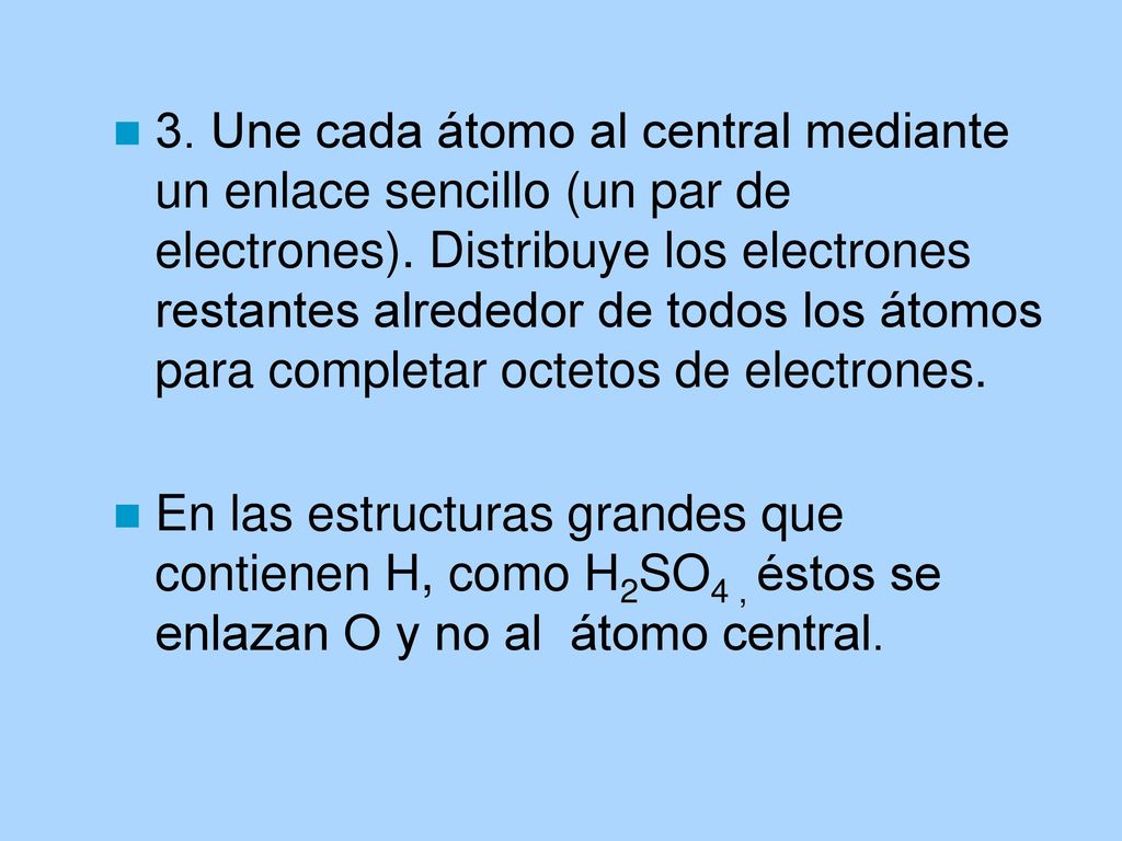 3. Une cada átomo al central mediante un enlace sencillo (un par de electrones). Distribuye los electrones restantes alrededor de todos los átomos para completar octetos de electrones.