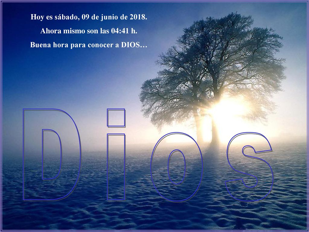 Hoy es sábado, 09 de junio de Buena hora para conocer a DIOS…