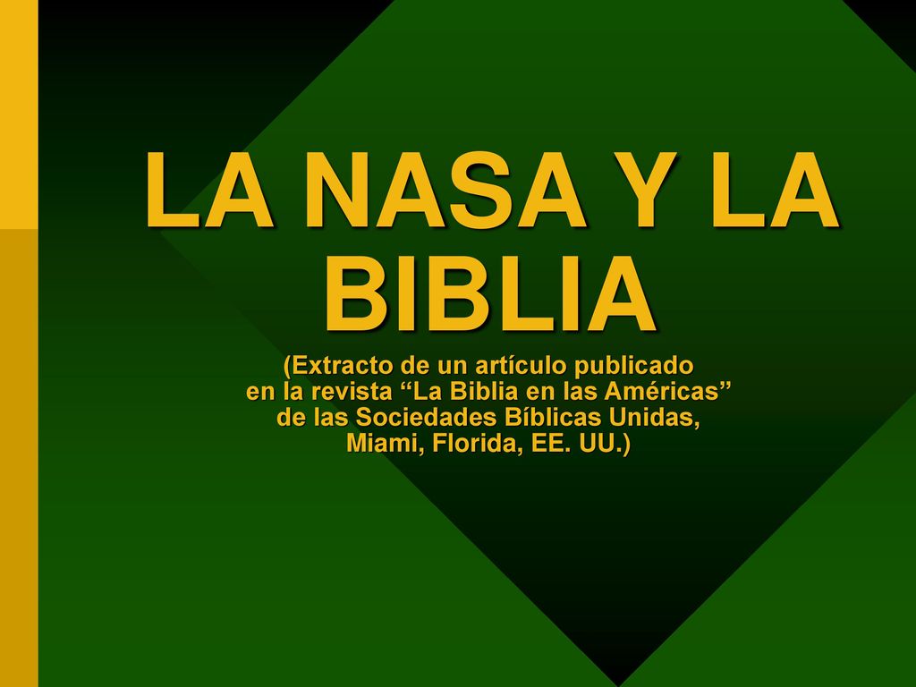 LA NASA Y LA BIBLIA (Extracto de un artículo publicado en la revista La Biblia en las Américas de las Sociedades Bíblicas Unidas, Miami, Florida, EE.