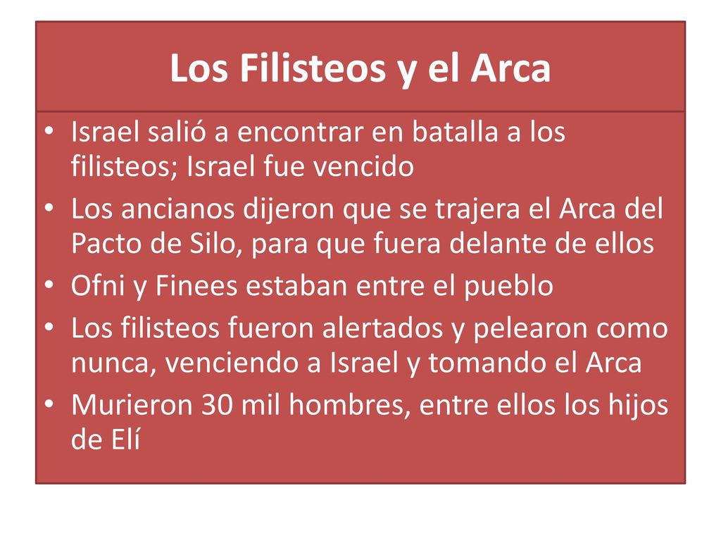 Los Filisteos y el Arca Israel salió a encontrar en batalla a los filisteos; Israel fue vencido.