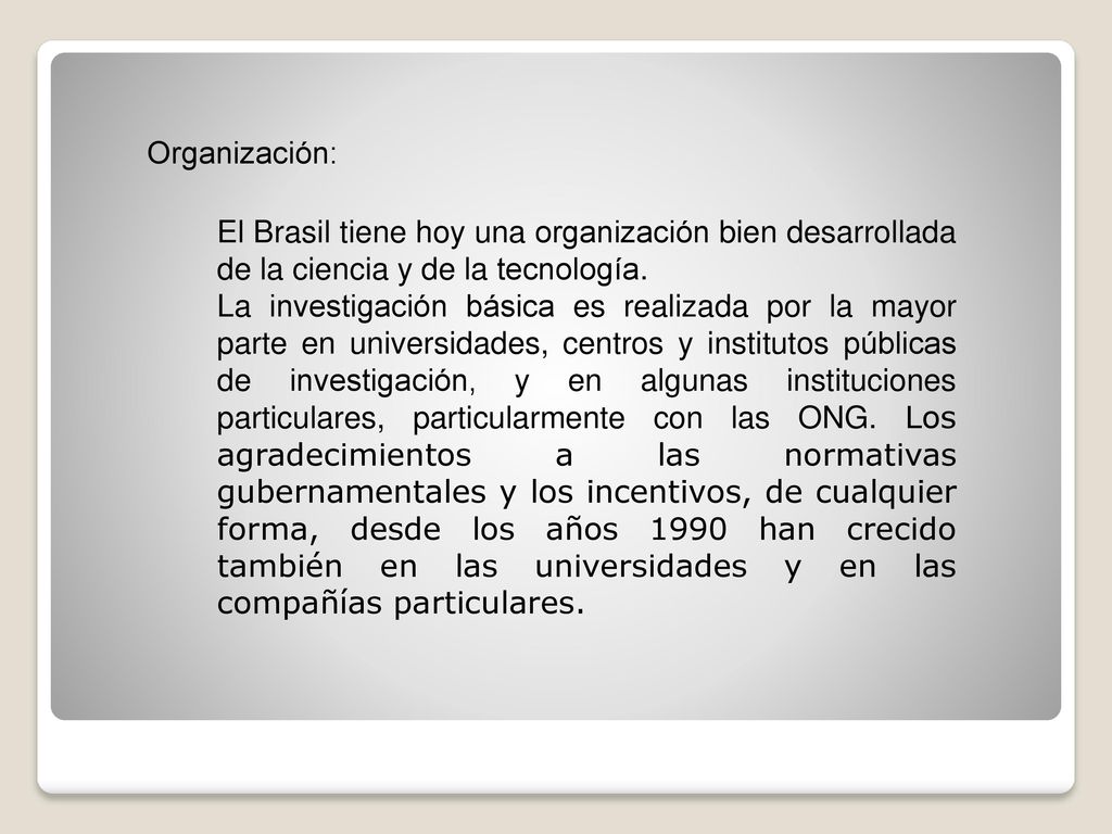 Organización: El Brasil tiene hoy una organización bien desarrollada de la ciencia y de la tecnología.