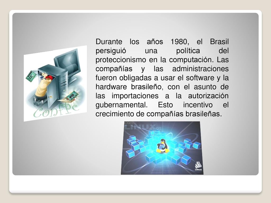 Durante los años 1980, el Brasil persiguió una política del proteccionismo en la computación.