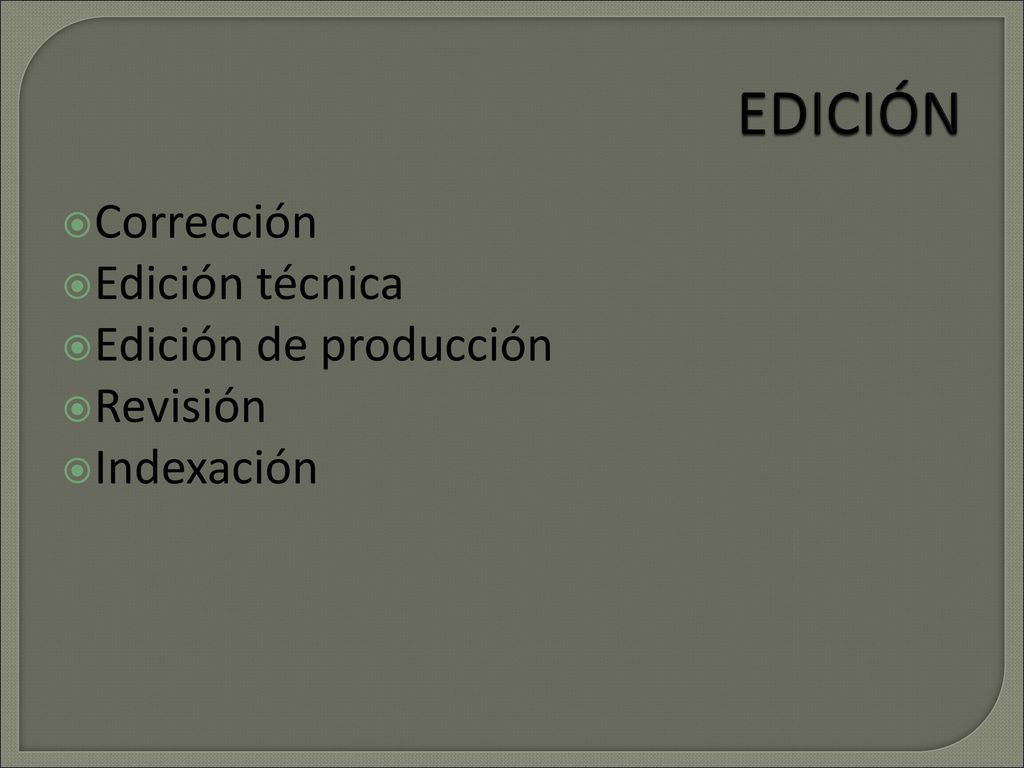 EDICIÓN Corrección Edición técnica Edición de producción Revisión