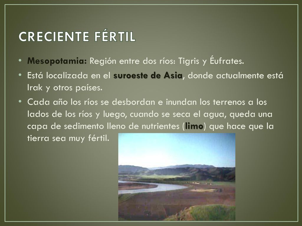 CRECIENTE FÉRTIL Mesopotamia: Región entre dos ríos: Tigris y Éufrates.