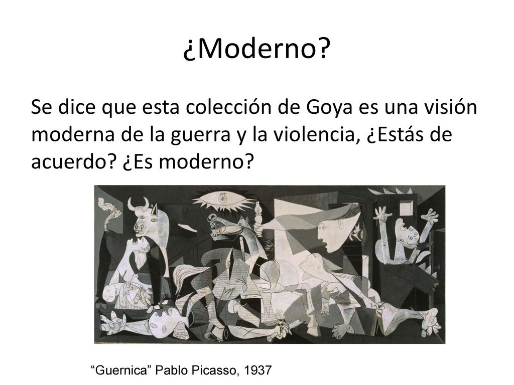 ¿Moderno Se dice que esta colección de Goya es una visión moderna de la guerra y la violencia, ¿Estás de acuerdo ¿Es moderno