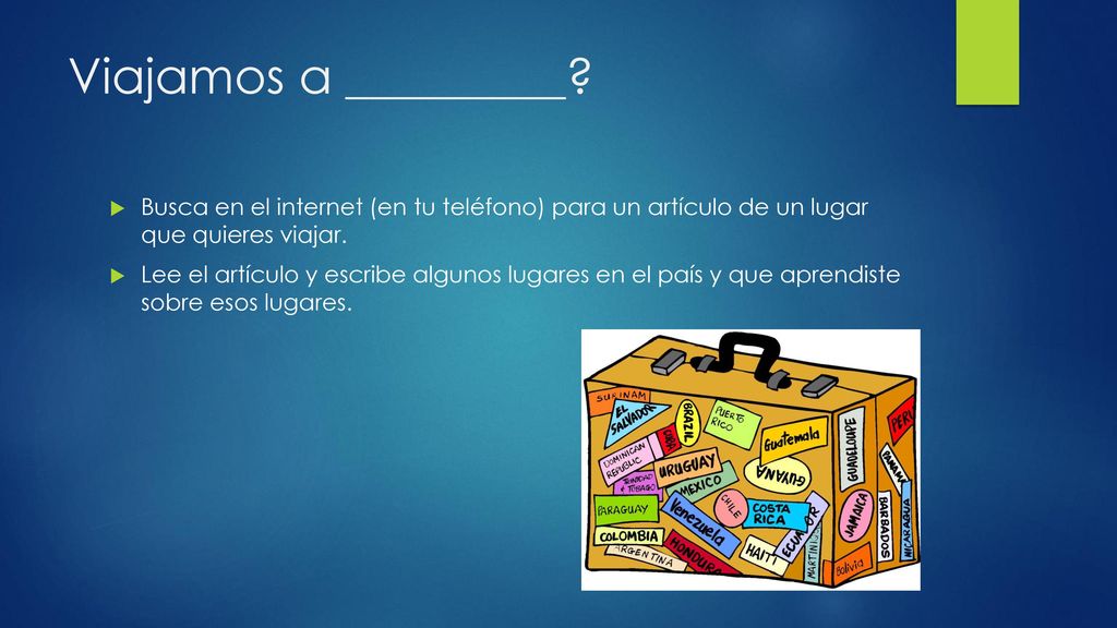 Viajamos a _________ Busca en el internet (en tu teléfono) para un artículo de un lugar que quieres viajar.