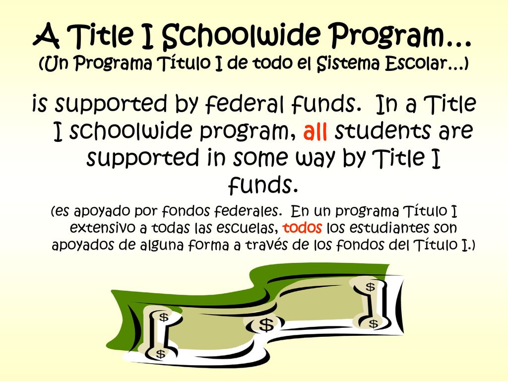 A Title I Schoolwide Program… (Un Programa Título I de todo el Sistema Escolar…)
