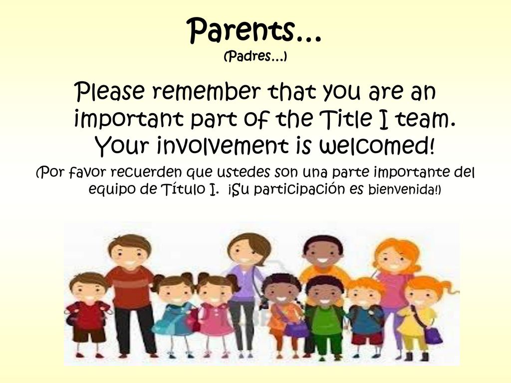 Parents… (Padres…) Please remember that you are an important part of the Title I team. Your involvement is welcomed!