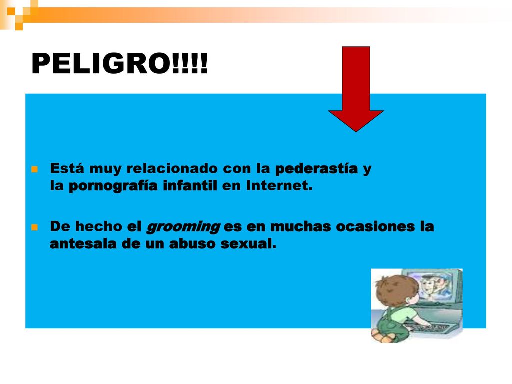 PELIGRO!!!! Está muy relacionado con la pederastía y la pornografía infantil en Internet.