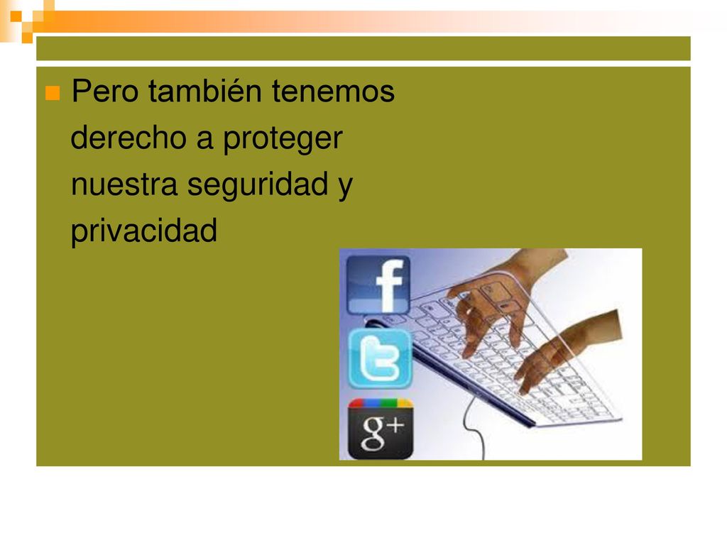 Pero también tenemos derecho a proteger nuestra seguridad y privacidad