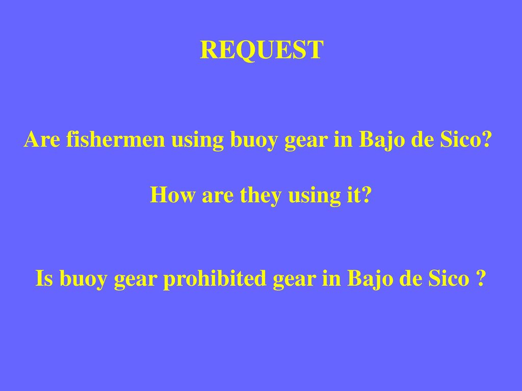 REQUEST Are fishermen using buoy gear in Bajo de Sico