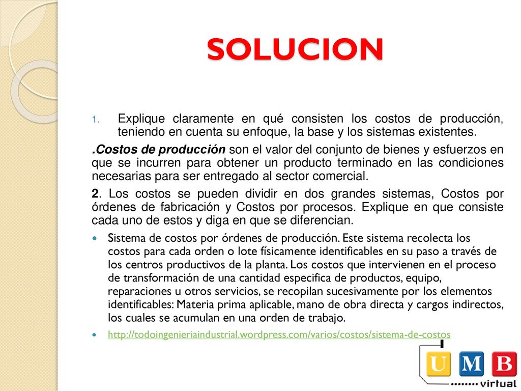 SOLUCION Explique claramente en qué consisten los costos de producción, teniendo en cuenta su enfoque, la base y los sistemas existentes.