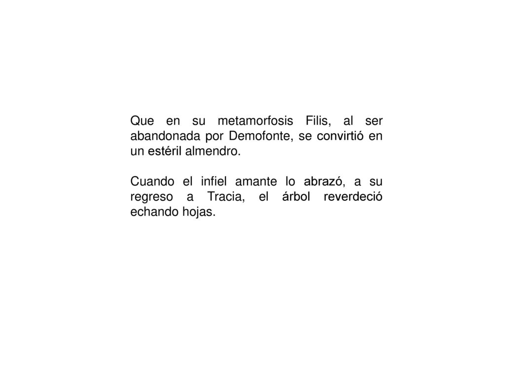 Que en su metamorfosis Filis, al ser abandonada por Demofonte, se convirtió en un estéril almendro.