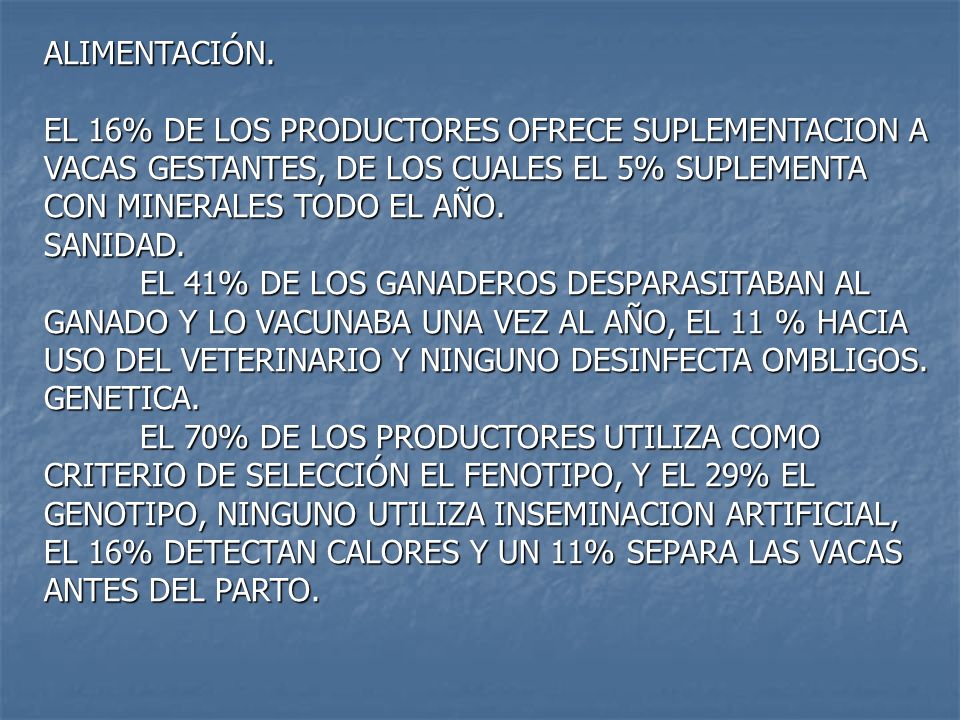 ALIMENTACIÓN. EL 16% DE LOS PRODUCTORES OFRECE SUPLEMENTACION A VACAS GESTANTES, DE LOS CUALES EL 5% SUPLEMENTA CON MINERALES TODO EL AÑO.