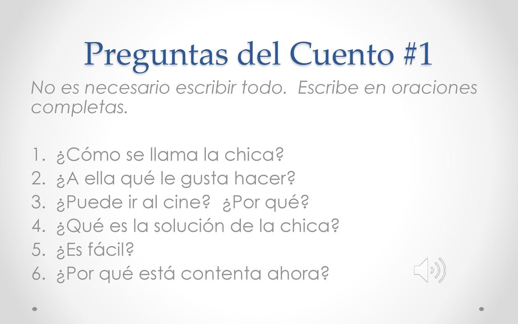 Preguntas del Cuento #1 No es necesario escribir todo. Escribe en oraciones completas. ¿Cómo se llama la chica