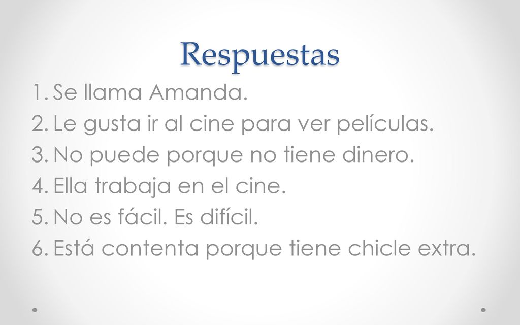 Respuestas Se llama Amanda. Le gusta ir al cine para ver películas.