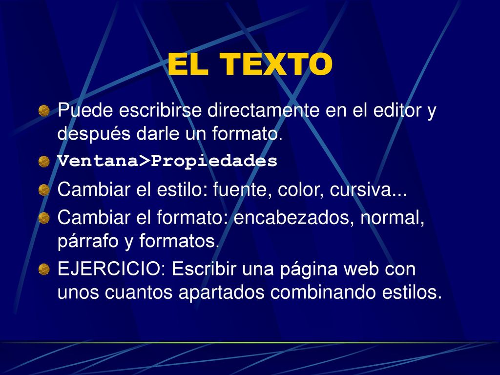 EL TEXTO Puede escribirse directamente en el editor y después darle un formato. Ventana>Propiedades.