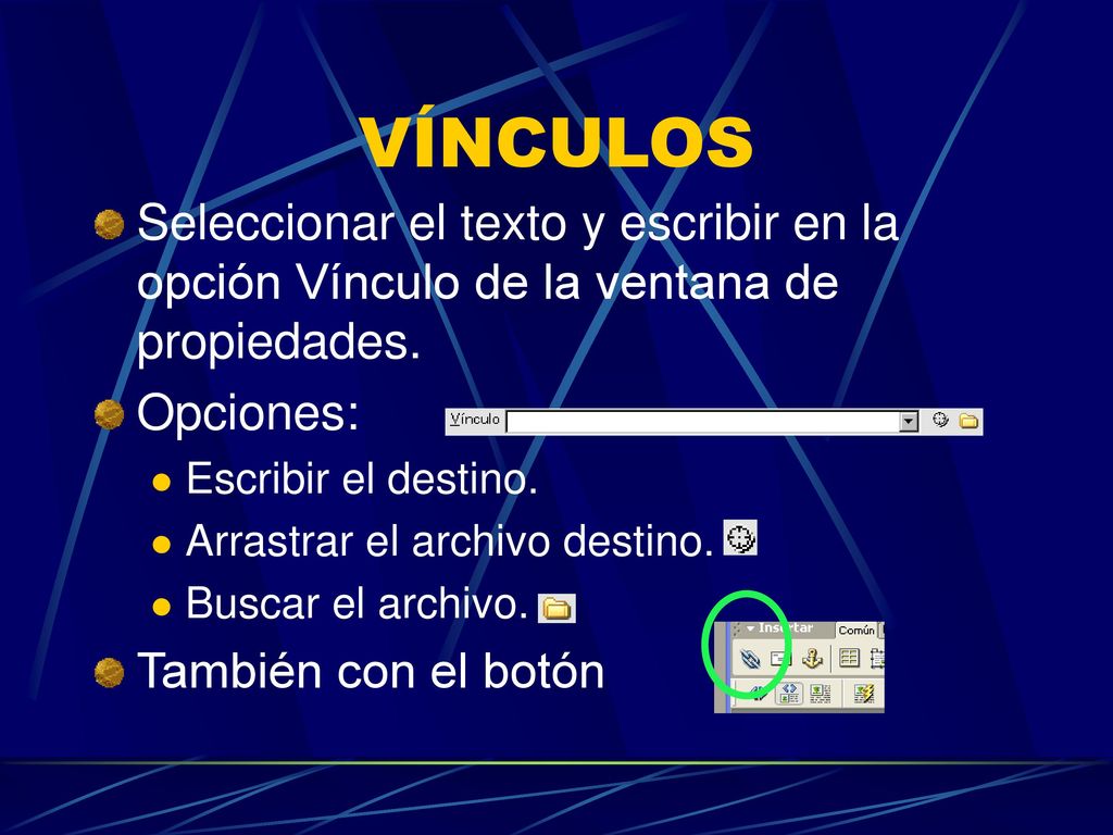 VÍNCULOS Seleccionar el texto y escribir en la opción Vínculo de la ventana de propiedades. Opciones: