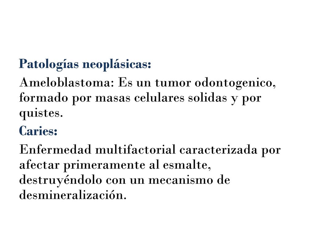 Patologías neoplásicas: Ameloblastoma: Es un tumor odontogenico, formado por masas celulares solidas y por quistes.
