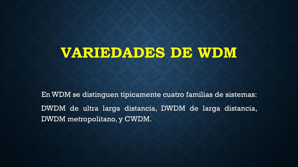 VARIEDADES DE WDM En WDM se distinguen típicamente cuatro familias de sistemas: