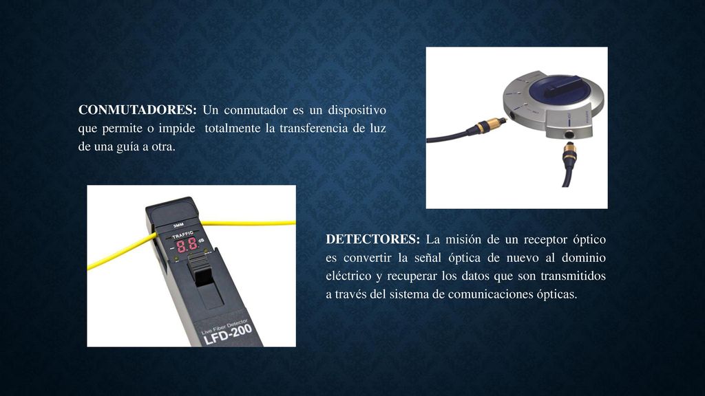CONMUTADORES: Un conmutador es un dispositivo que permite o impide totalmente la transferencia de luz de una guía a otra.