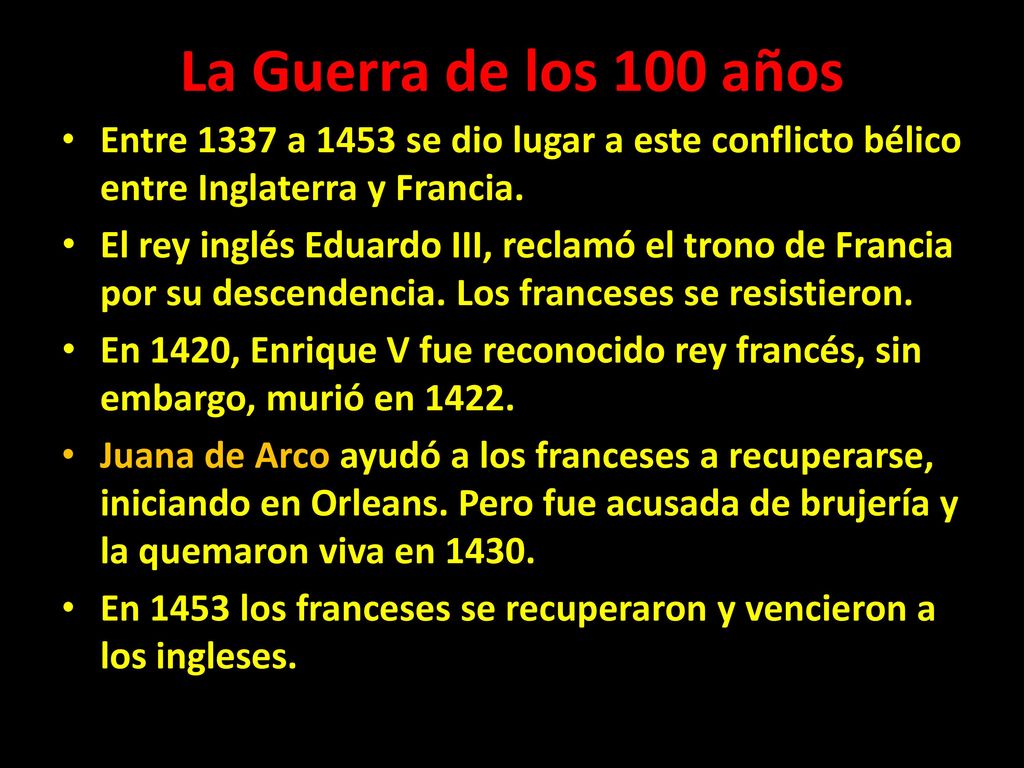 La Guerra de los 100 años Entre 1337 a 1453 se dio lugar a este conflicto bélico entre Inglaterra y Francia.