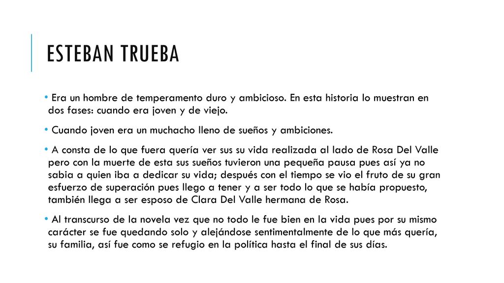 Esteban trueba Era un hombre de temperamento duro y ambicioso. En esta historia lo muestran en dos fases: cuando era joven y de viejo.