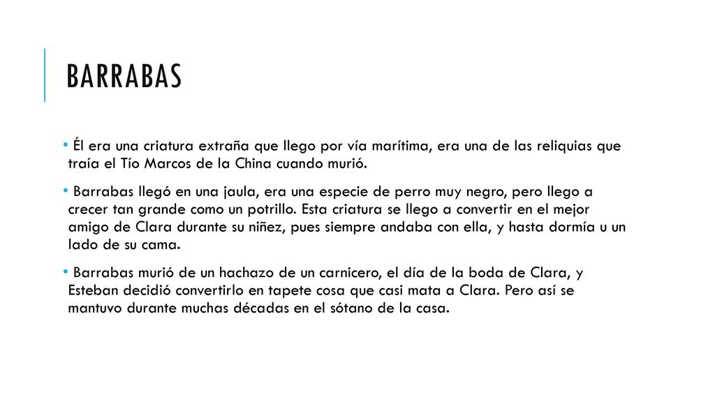 barrabas Él era una criatura extraña que llego por vía marítima, era una de las reliquias que traía el Tío Marcos de la China cuando murió.